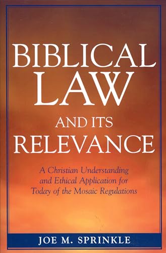 9780761833727: Biblical Law and Its Relevance: A Christian Understanding and Ethical Application for Today of the Mosaic Regulations