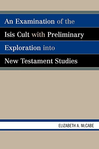 Beispielbild fr An Examination of the Isis Cult with Preliminary Exploration into New Testament Studies zum Verkauf von Chiron Media