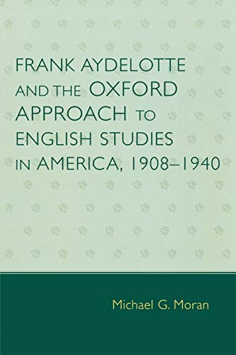 Imagen de archivo de Frank Aydelotte and the Oxford Approach to English Studies in America: 1908D1940 a la venta por Chiron Media
