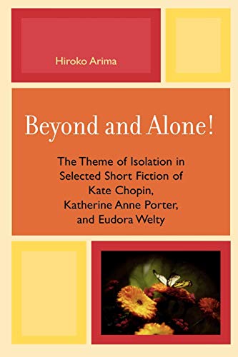 Imagen de archivo de Beyond and Alone: The Theme of Isolation in Selected Short Fiction of Kate Chopin, Katherine Anne Porter, and Eudora Welty a la venta por Michael Lyons