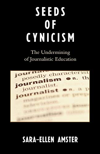 Imagen de archivo de Seeds of Cynicism: The Undermining of Journalistic Education a la venta por Chiron Media