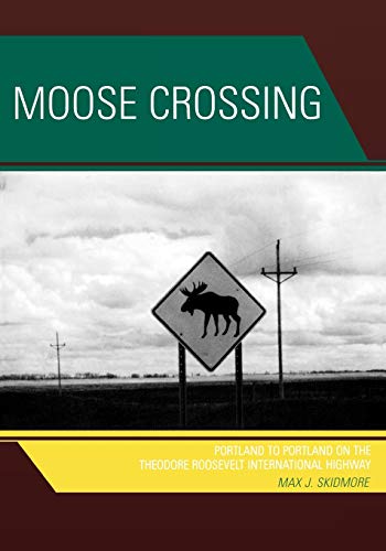 Imagen de archivo de Moose Crossing: Portland to Portland on the Theodore Roosevelt International Highway a la venta por RPL Library Store