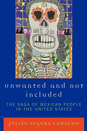 Stock image for Unwanted and Not Included: The Saga of Mexican People in the United States for sale by -OnTimeBooks-