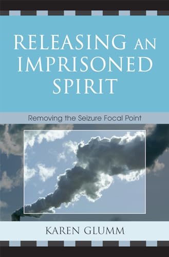 9780761835653: Releasing an Imprisoned Spirit: Removing the Seizure Focal Point