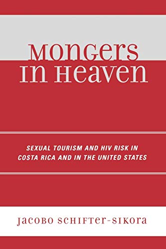 Imagen de archivo de Mongers in Heaven: Sexual Tourism and HIV Risk in Costa Rica and in the United States a la venta por Michael Lyons