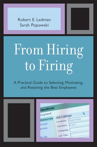 Stock image for From Hiring to Firing: A Practical Guide to Selecting, Motivating, and Retaining the Best Employees for sale by Chiron Media