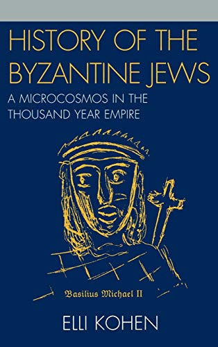 9780761836230: History of the Byzantine Jews: A Microcosmos in the Thousand Year Empire