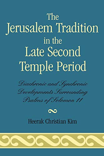 Stock image for The Jerusalem Tradition in the Late Second Temple Period: Diachronic and Synchronic Developments Surrounding Psalms of Soloman 11 for sale by Michael Lyons