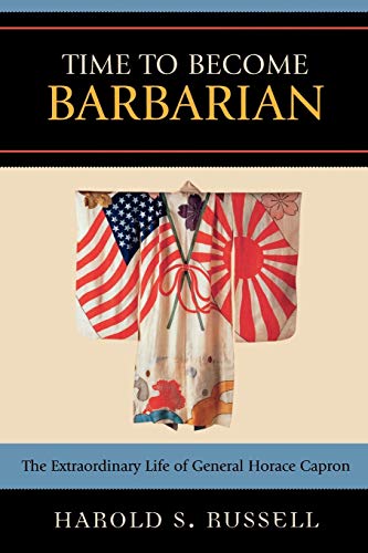 9780761836414: Time to Become Barbarian: The Extraordinary Life of General Horace Capron