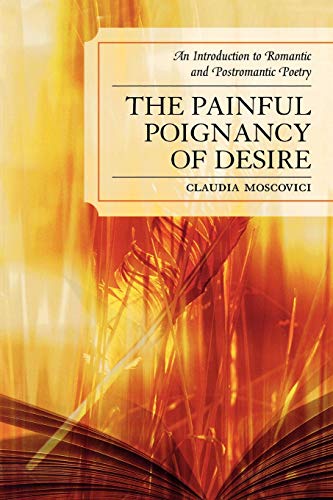 Stock image for The Painful Poignancy of Desire: An Introduction to Romantic and Postromantic Poetry for sale by Michael Lyons