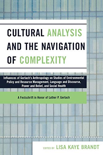 Imagen de archivo de Cultural Analysis and the Navigation of Complexity: Influences of Gerlach's Anthroplogy on Studies of Environmental Policy and Resource Management, . Power and Belief, and Social Health a la venta por Chiron Media