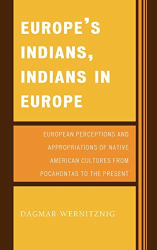 Stock image for Europe's Indians, Indians in Europe: European Perceptions and Appropriations of Native American Cultures from Pocahontas to the Present for sale by Chiron Media