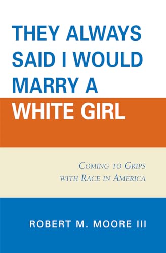 9780761837275: 'They Always Said I Would Marry a White Girl': Coming to Grips with Race in America