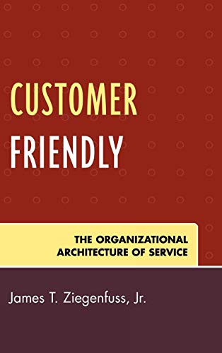 Imagen de archivo de Customer Friendly : The Organizational Architecture of Service a la venta por Better World Books