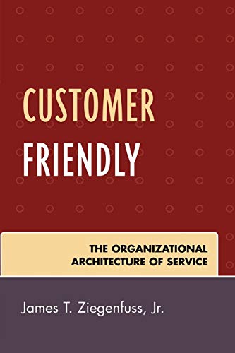 Imagen de archivo de Customer Friendly : The Organizational Architecture of Service a la venta por Better World Books