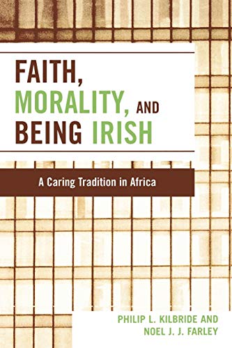 Beispielbild fr Faith, Morality and Being Irish: A Caring Tradition in Africa zum Verkauf von Chiron Media