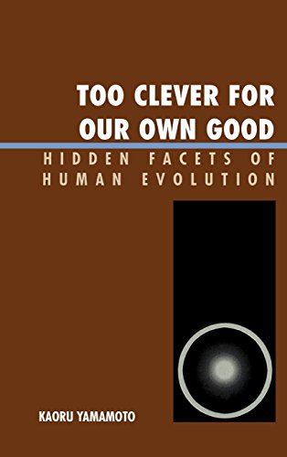 Stock image for Too Clever for Our Own Good: Hidden Facets of Human Evolution for sale by ThriftBooks-Dallas