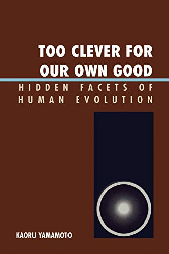 Stock image for Too Clever for Our Own Good: Hidden Facets of Human Evolution for sale by Michael Lyons