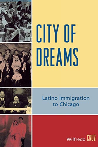 Stock image for City of Dreams: Latino Immigration to Chicago for sale by Chiron Media