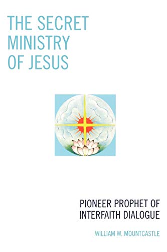 9780761838333: The Secret Ministry Of Jesus: Pioneer Prophet of Interfaith Dialogue