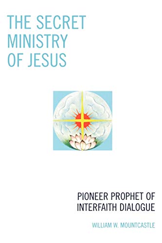Stock image for The Secret Ministry of Jesus: Pioneer Prophet of Interfaith Dialogue for sale by Chiron Media