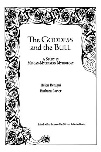 The Goddess and the Bull: A Study in Minoan-Mycenaean Mythology (9780761838340) by Helen Benigni