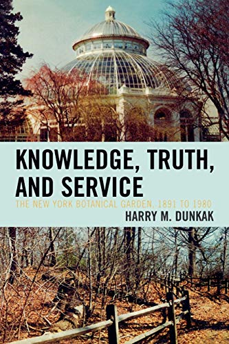 Beispielbild fr Knowledge, Truth and Service, The New York Botanical Garden, 1891 to 1980 zum Verkauf von Chiron Media