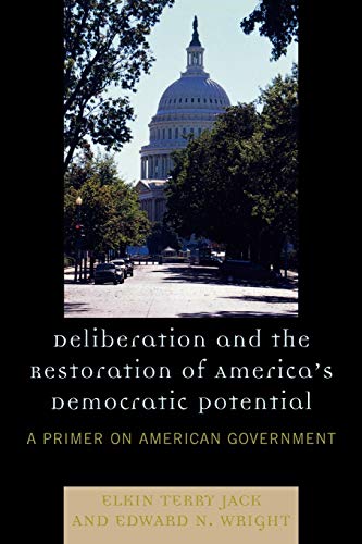 Beispielbild fr Deliberation and the Restoration of America's Democratic Potential: A Primer on American Government zum Verkauf von Chiron Media