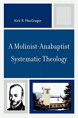 Beispielbild fr A Molinist-Anabaptist Systematic Theology zum Verkauf von Brook Bookstore