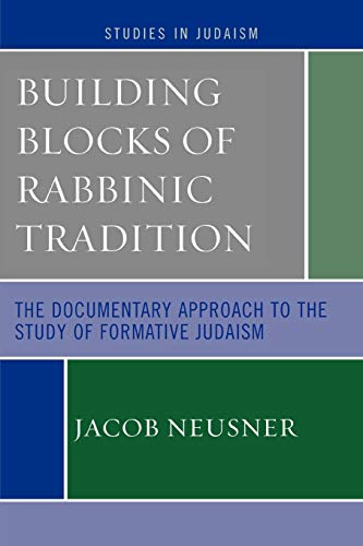 Beispielbild fr Building Blocks of Rabbinic Tradition: The Documentary Approach to the Study of Formative Judaism (Studies in Judaism) zum Verkauf von Chiron Media