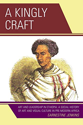 A Kingly Craft: Art and Leadership in Ethiopia (9780761838890) by Jenkins, Earnestine