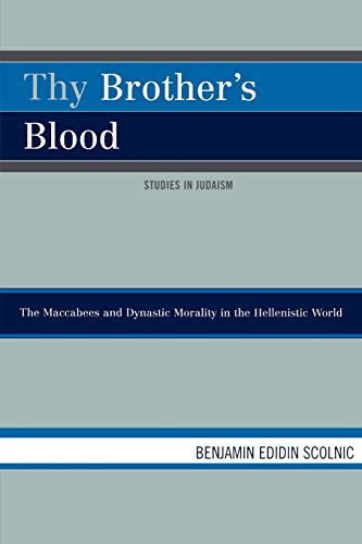 Beispielbild fr Thy Brother's Blood: The Maccabees and Dynastic Morality in the Hellenistic World (Studies in Judaism) zum Verkauf von Chiron Media