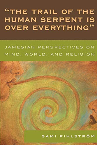 9780761839354: "The Trail of the Human Serpent Is over Everything": Jamesian Perspectives on Mind, World, and Religion