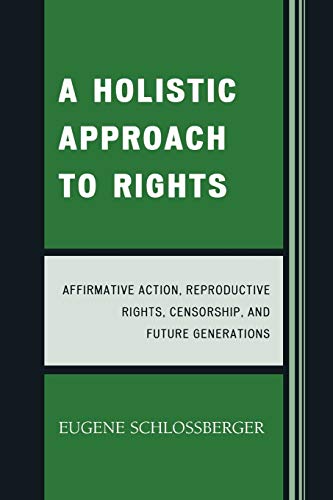 Imagen de archivo de A Holistic Approach to Rights Affirmative Action, Reproductive Rights, Censorship, and Future Generations a la venta por PBShop.store US