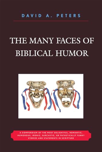 9780761839583: The Many Faces of Biblical Humor: A Compendium of the Most Delightful, Romantic, Humorous, Ironic, Sarcastic, or Pathetically Funny Stories and Statements in Scripture