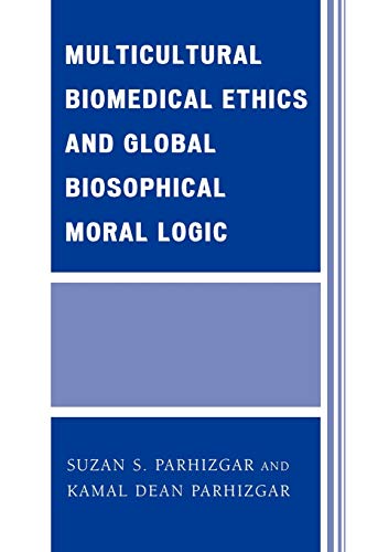 Stock image for Multicultural Biomedical Ethics and Global Biosophical Moral Logic for sale by Bookmonger.Ltd