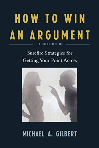 9780761840015: How to Win an Argument: Surefire Strategies for Getting Your Point Across