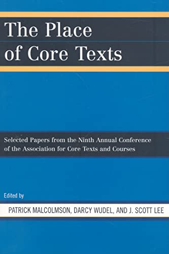 Stock image for The Place of Core Texts: Selected Papers from the Ninth Annual Conference of the Association for Core Texts and Courses for sale by Michael Lyons