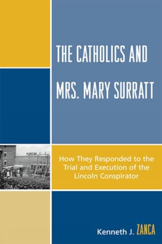 

The Catholics and Mrs. Mary Surratt: How They Responded to the Trial and Execution of the Lincoln Conspirator