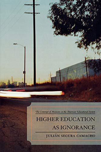 Stock image for Higher Education as Ignorance: The Contempt of Mexicans in the American Educational System for sale by Chiron Media