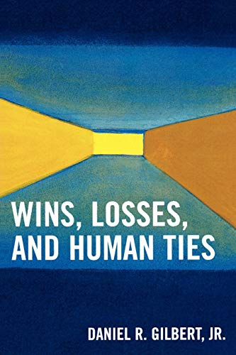 9780761840305: Wins, Losses, and Human Ties