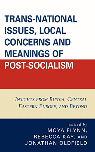 Stock image for Trans-National Issues, Local Concerns and Meanings of Post-Socialism: Insights from Russia, Central Eastern Europe, and Beyond for sale by Michael Lyons