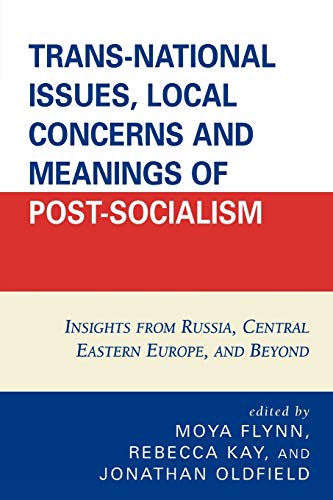 Stock image for Trans-National Issues, Local Concerns and Meanings of Post-Socialism: Insights from Russia, Central Eastern Europe, and Beyond for sale by Bookmonger.Ltd