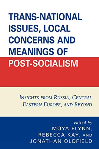 9780761840558: Trans-National Issues, Local Concerns and Meanings of Post-Socialism: Insights from Russia, Central Eastern Europe, and Beyond