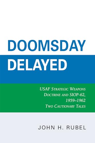 9780761840619: Doomsday Delayed: USAF Strategic Weapons Doctrine and SIOP-62, 1959-1962