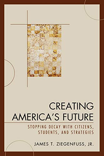 Stock image for Creating America's Future: Stopping Decay with Citizens, Students, and Strategies for sale by BooksRun