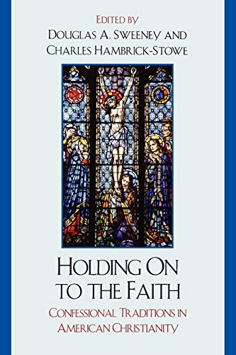 9780761841326: Holding On to the Faith: Confessional Traditions and American Christianity: Confessional Traditions in American Christianity