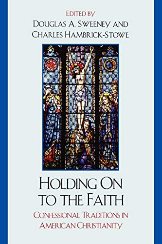 Stock image for Holding on to the Faith : Confessional Traditions and American Christianity for sale by Better World Books