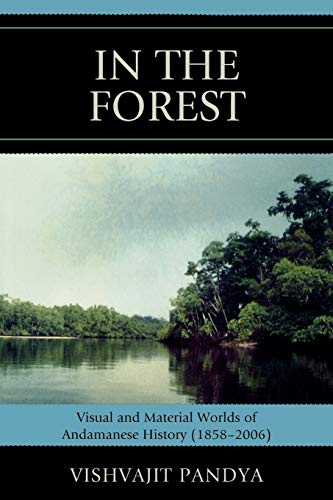 9780761841531: In the Forest: Visual and Material Worlds of Andamanese History (1858-2006)