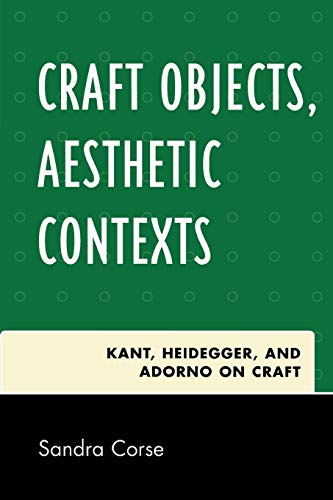 Stock image for Craft Objects, Aesthetic Contexts Kant, Heidegger, and Adorno on Craft for sale by PBShop.store US